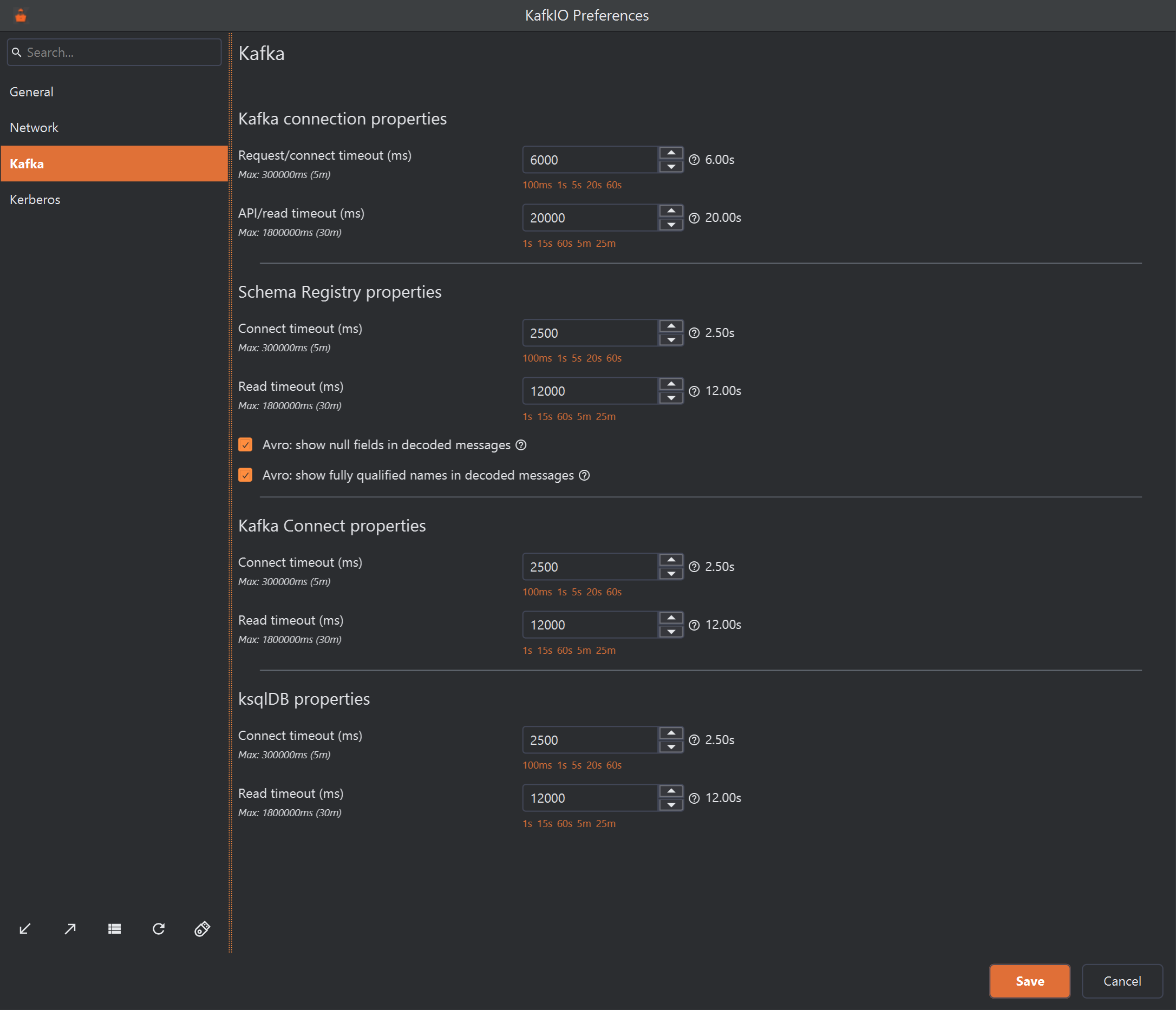 The KafkIO Preferences window with Kafka selected in the list on the left. The page has four sections. Kafka connection properties: Request/connect timeout (ms) 6000, shown as 6.00s, with the note Max: 300000ms (5m) and links 100ms, 1s, 5s, 20s, 60s under the field; API/read timeout (ms) 20000, shown as 20.00s, max 1800000ms (30m), with links 1s, 15s, 60s, 5m, 25m. Schema Registry properties: Connect timeout 2500 (2.50s) and Read timeout 12000 (12.00s), then two ticked boxes, Avro: show null fields in decoded messages and Avro: show fully qualified names in decoded messages. Kafka Connect properties and ksqlDB properties each have a Connect timeout of 2500 and a Read timeout of 12000. Save and Cancel are at the bottom right.