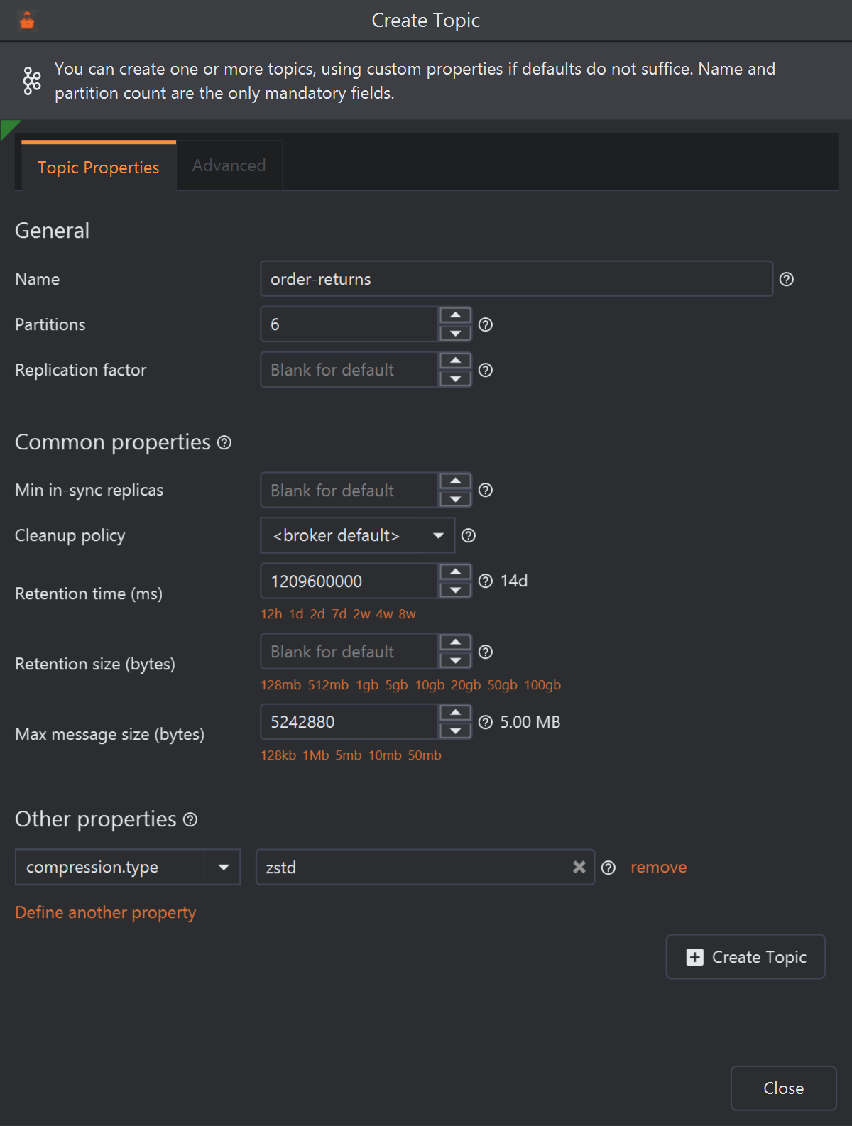 The Create Topic dialog, Topic Properties tab (the Advanced tab is greyed out). General: Name order-returns, Partitions 6, Replication factor blank (Blank for default). Common properties: Min in-sync replicas blank, Cleanup policy broker default, Retention time 1209600000 with 14d beside it and the shortcuts 12h 1d 2d 7d 2w 4w 8w below, Retention size blank with shortcuts from 128mb to 100gb, Max message size 5242880 with 5.00 MB beside it and shortcuts 128kb 1Mb 5mb 10mb 50mb. Other properties: compression.type set to zstd, with a remove link, then Define another property. The Create Topic button is at the bottom right, above Close.